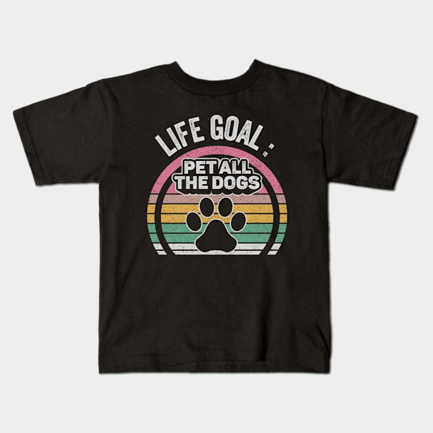 Retro Vintage Life Goal Pet All The Dogs Funny Dog Paw Dog Lover Gift Kids T-Shirt by SomeRays